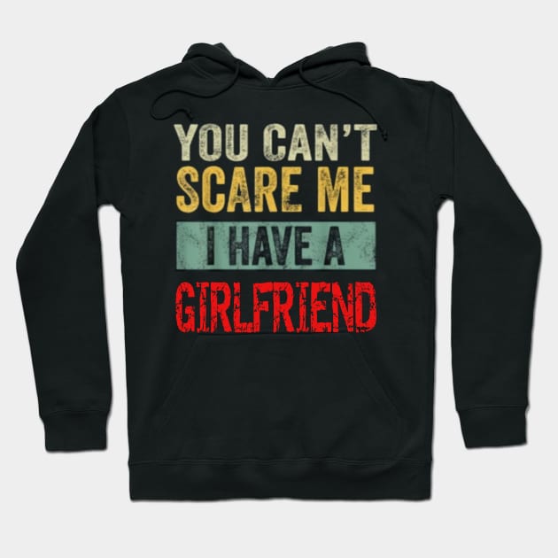 You can't scare me I have a Girlfriend Hoodie by Tee Shop